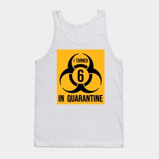 I turned 6 in Quarantine - Biohazard Edition Tank Top